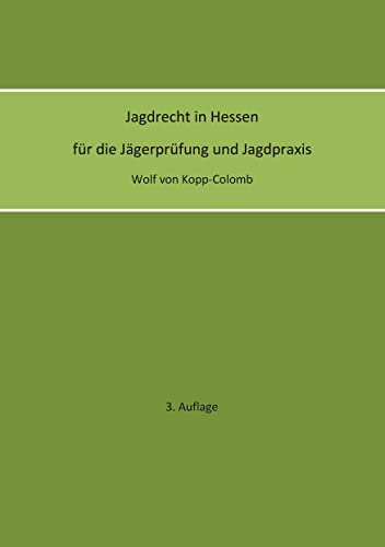 Jagdrecht in Hessen für die Jägerprüfung und die Jagdpraxis (3. Auflage)