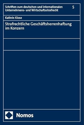 Strafrechtliche Geschäftsherrenhaftung im Konzern (Schriften zum deutschen und internationalen Unternehmens- und Wirtschaftsstrafrecht)