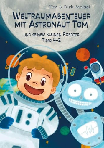 Weltraumabenteuer mit Astronaut Tom: und seinem kleinen Roboter Timo 4-2