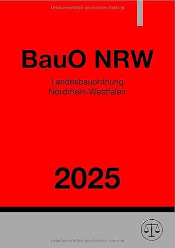 Landesbauordnung Nordrhein-Westfalen - BauO NRW 2025: Bauordnung für das Land Nordrhein-Westfalen