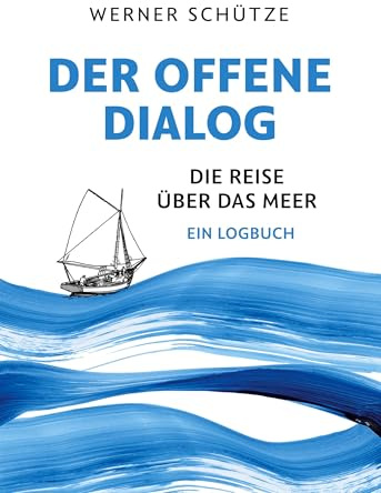 Der offene Dialog: Die Reise über das Meer Ein Logbuch