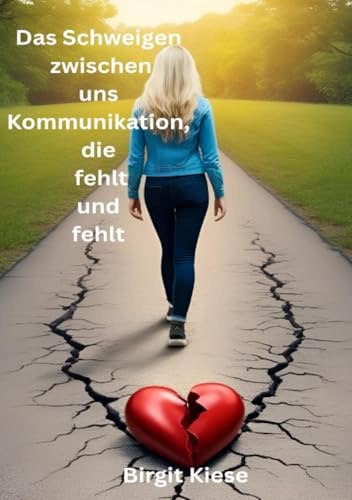 Das Schweigen zwischen uns - Kommunikation, die fehlt und fehlt: Kommunikation neu entdecken - Wege aus der Sprachlosigkeit (Was ich über Liebe lernen musste - Eine Reise in 20 Teilen)