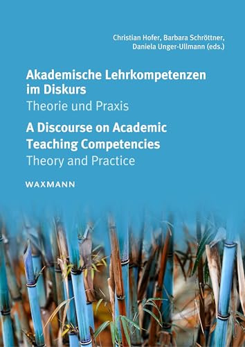 Akademische Lehrkompetenzen im Diskurs. A Discourse on Academic Teaching Competencies: Theorie und Praxis. Theory and Practice