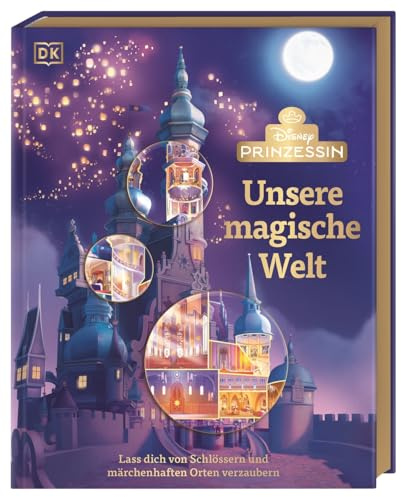 Disney Prinzessin: Unsere magische Welt: Lass dich von Schlössern und märchenhaften Orten verzaubern. Für Prinzessinnen-Fans und Kinder ab 6 Jahren