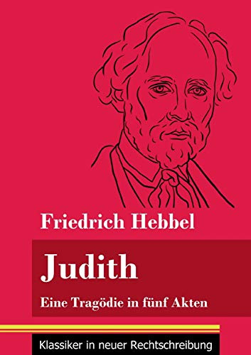 Judith: Eine Tragödie in fünf Akten (Band 78, Klassiker in neuer Rechtschreibung)