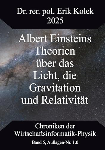 Albert Einsteins Theorien über das Licht, die Gravitation und Relativität (Chroniken der Wirtschaftsinformatik-Physik (CWIP))