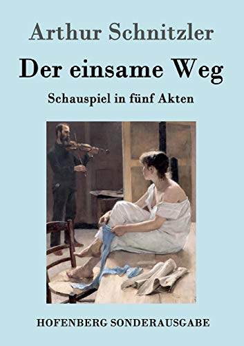 Der einsame Weg: Schauspiel in fünf Akten