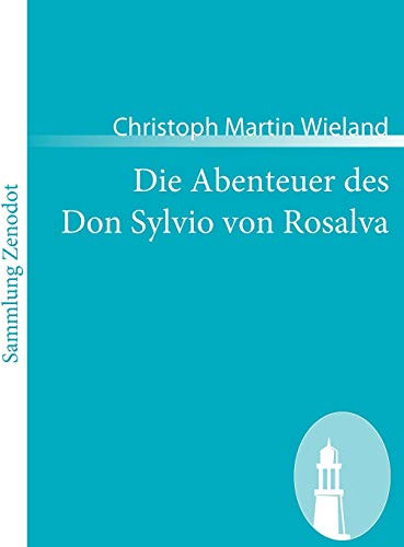 Die Abenteuer des Don Sylvio von Rosalva: Eine Geschichte worin alles Wunderbare natürlich zugeht (Sammlung Zenodot)