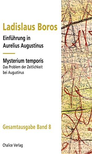Einführung in Aurelius Augustinus | Mysterium temporis: Das Problem der Zeitlichkeit bei Augustinus: Gesamtausgabe Band 8