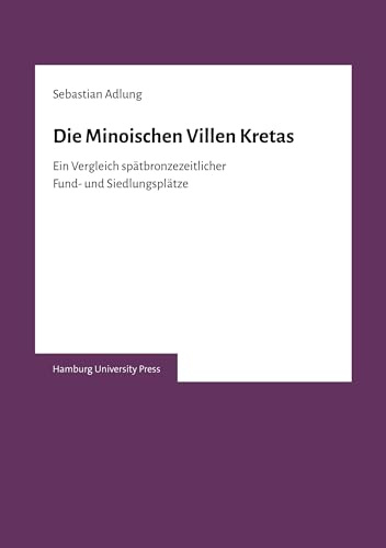 Die Minoischen Villen Kretas: Ein Vergleich spätbronzezeitlicher Fund- und Siedlungsplätze