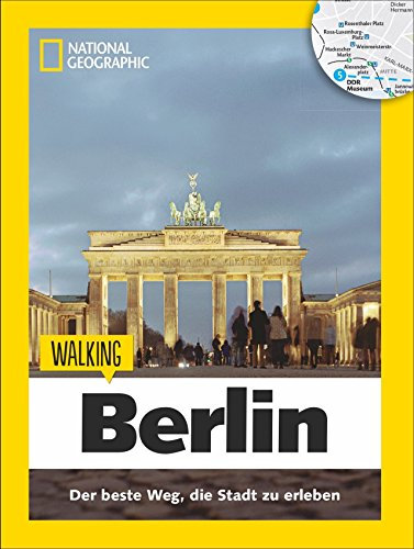 Berlin zu Fuß: Walking Berlin – Mit detaillierten Karten die Stadt zu Fuß entdecken. Der Reiseführer von National Geographic mit Insidertipps, ... der ... Guide): Das Beste der Stadt zu Fuß entdecken