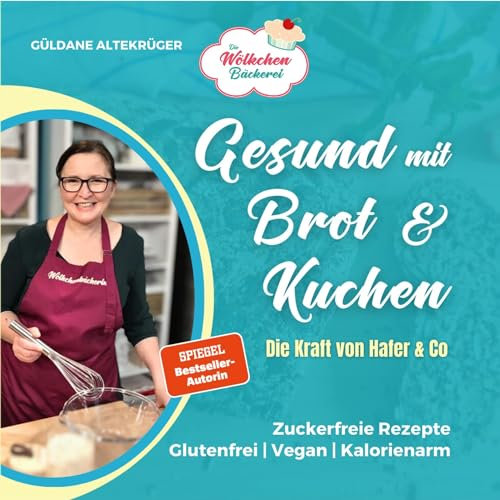 Die Wölkchenbäckerei: Gesund mit Brot & Kuchen: Die Kraft von Hafer & Co. aus der Reihe Abnehmen mit Brot & Kuchen (Abnehmen mit Brot und Kuchen: Die Wölkchenbäckerei)
