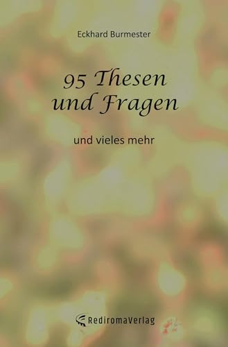 95 Thesen und Fragen: und vieles mehr
