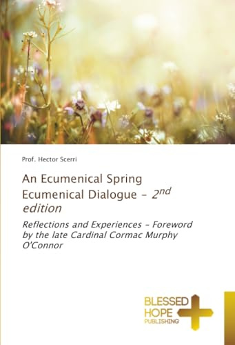 An Ecumenical Spring Ecumenical Dialogue - 2nd edition: Reflections and Experiences - Foreword by the late Cardinal Cormac Murphy O'Connor