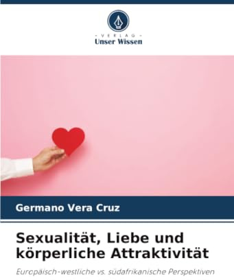 Sexualität, Liebe und körperliche Attraktivität: Europäisch-westliche vs. südafrikanische Perspektiven