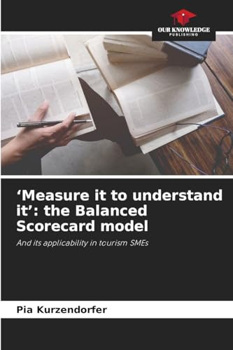 'Measure it to understand it': the Balanced Scorecard model: And its applicability in tourism SMEs