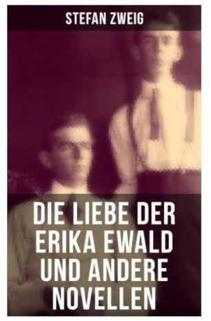 Die Liebe der Erika Ewald und andere Novellen: Psychologische Novellen aus Wien 1900 über Sehnsucht, Begehren und weibliche Innenwelten