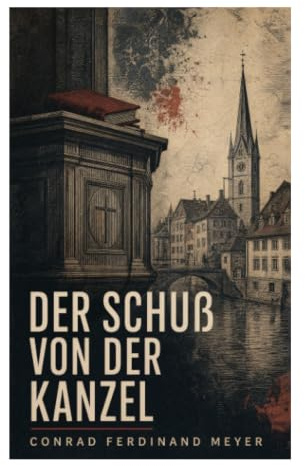Der Schuß von der Kanzel: Historische Satire über kirchliche Autorität, bürgerliche Moral und Zufall im Zürcher Milieu