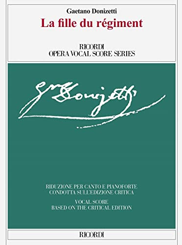 La fille du régiment - Ed. critica di Claudio Toscani - Riduzione per canto e pianoforte / testo cantanto in francese: Opera Comique in Due Atti / Opera Comique in Two Acts