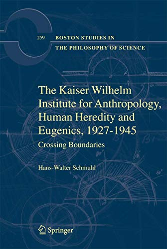 The Kaiser Wilhelm Institute for Anthropology, Human Heredity and Eugenics, 1927-1945: Crossing Boundaries (Boston Studies in the Philosophy and History of Science, Band 259)
