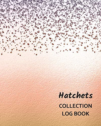 Hatchets Collection Log Book: Keep Track Your Collectables ( 60 Sections For Management Your Personal Collection ) - 125 Pages , 8x10 Inches, Paperback