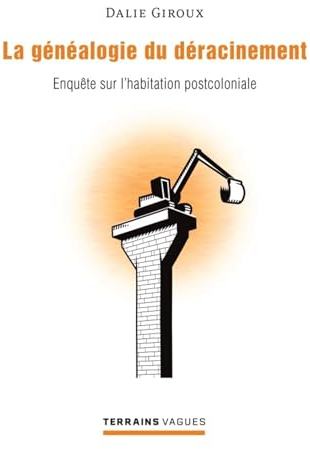 Généalogie du déracinement (La): Enquête sur l'habitation postcoloniale