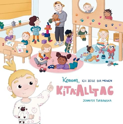 Komm, ich zeige dir meinen Kita-Alltag: Ein Kinderbuch für die Kitaeingewöhnung von Jennifer Turbanska: Kindergarten, Eingewöhnung