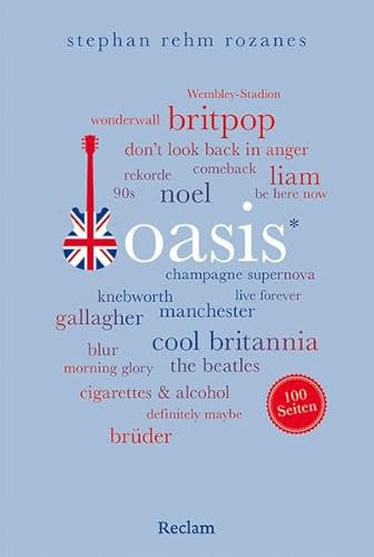 Oasis. 100 Seiten: Das Porträt der Britpop-Ikonen – die Biografie für alle Fans (Reclam 100 Seiten)