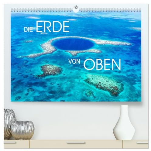Die Erde von Oben - Earth from above (hochwertiger Premium Wandkalender 2025 DIN A2 quer), Kunstdruck in Hochglanz: Erstaunliche Luftaufnahmen von unserer Erde (CALVENDO Natur)