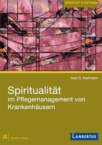 Spiritualität im Pflegemanagement von Krankenhäusern (Identität und Auftrag)