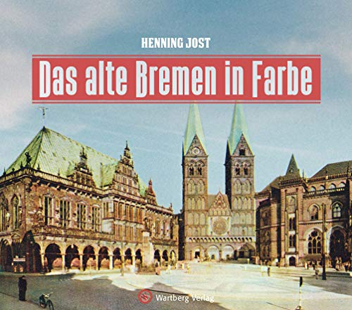 Das alte Bremen in Farbe (Historischer Bildband)