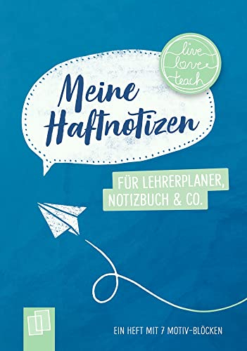 Meine Haftnotizen für Lehrerplaner, Notizbuch & Co. - live - love - teach: Ein A6-Heft mit 7 Motiv-Blöcken