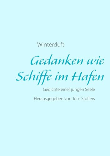 Gedanken wie Schiffe im Hafen: Gedichte einer jungen Seele