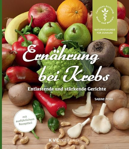 Ernährung bei Krebs: Entlastende und stärkende Gerichte (Naturheilkunde für Zuhause)