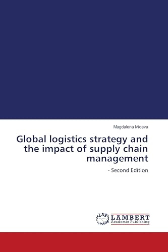 Global logistics strategy and the impact of supply chain management: - Second Edition