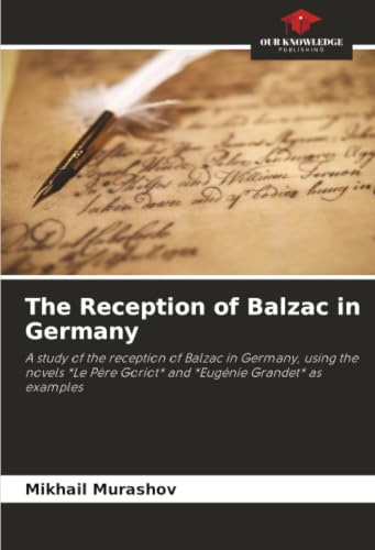 The Reception of Balzac in Germany: A study of the reception of Balzac in Germany, using the novels *Le Père Goriot* and *Eugénie Grandet* as examples