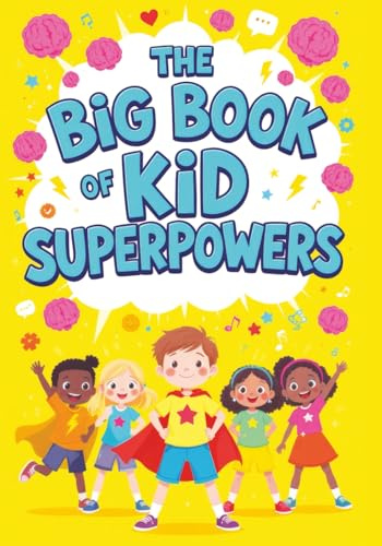 The Big Book of Kid Superpowers: Fun Facts and Incredible Stories of Amazing Abilities, Record-Breaking Feats and Brilliant Young Minds