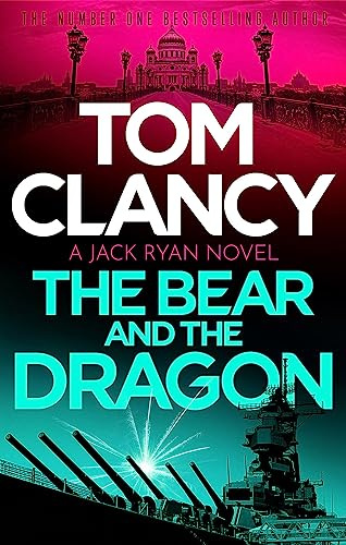 The Bear and the Dragon: A classic, heart-racing Tom Clancy thriller (Jack Ryan)