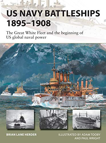 US Navy Battleships 1895–1908: The Great White Fleet and the beginning of US global naval power: 286 (New Vanguard)