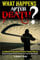 What Happens After Death?: An Unbiased Examination of Various Popular Theories (Materialism, Reincarnation, Immortality, Resurrection, Lanza's Theory and Quantum Mechanics)