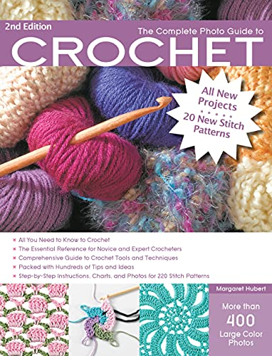 Complete Photo Guide to Crochet, 2nd Edition: *All You Need to Know to Crochet *The Essential Reference for Novice and Expert Crocheters ... Instructions for 220 Stitch Patterns