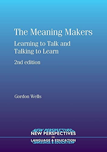 The Meaning Makers: Learning to Talk and Talking to Learn (New Perspectives on Language and Education, 15)