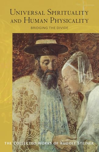 Universal Spirituality and Human Physicality: Bridging the Divide: The Search for the New Isis and the Divine Sophia (CW 202) (Volume 202) (The Collected Works of Rudolf Steiner)