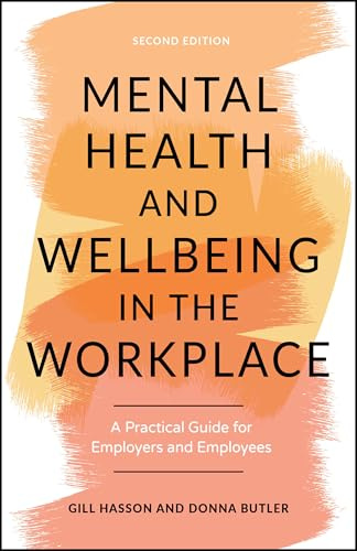 Mental Health and Wellbeing in the Workplace: A Practical Guide for Employers and Employees