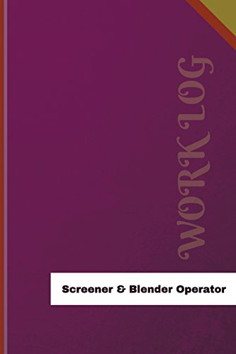 Screener & Blender Operator Work Log: Work Journal, Work Diary, Log - 126 pages, 6 x 9 inches