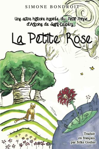 La Petite Rose: Une autre histoire inspirée du Petit Prince d'Antoine de Saint-Exupéry