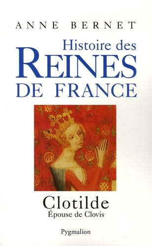 CLOTILDE: HISTOIRE DES REINES DE FRANCE