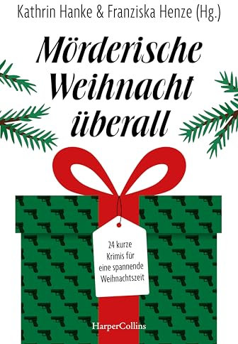 Mörderische Weihnacht überall: 24 kurze Krimis für eine spannende Weihnachtszeit | Diese Anthologie bietet jeden Tag bis Weihnachten eine packende Geschichte – Adventskalender der düsteren Art