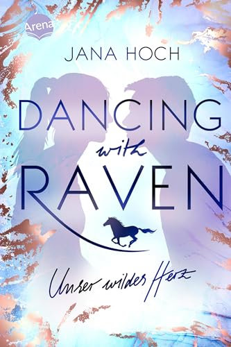 Dancing with Raven. Unser wildes Herz: Romance mit Liebe und Pferd auf einem Sport-Internat ab 12 Jahren von Spiegel-Bestseller-Autorin Jana Hoch