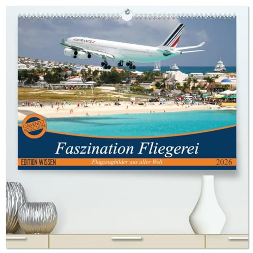 Faszination Fliegerei (hochwertiger Premium Wandkalender 2026 DIN A2 quer), Kunstdruck in Hochglanz: Packende Bilder aus aller Welt entführen Sie in ... Welt der Fliegerei. (CALVENDO Mobilitaet)